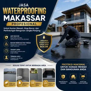 Jasa Waterproofing Makassar Profesional untuk Hunian Mewah, Atap Bocor, dan Perlindungan Bangunan Jangka Panjang