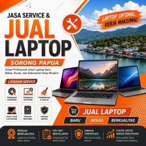 Jasa Service & Jual Laptop Sorong Papua — Solusi Profesional untuk Laptop Baru, Bekas, Rusak, dan Kebutuhan Kerja Modern